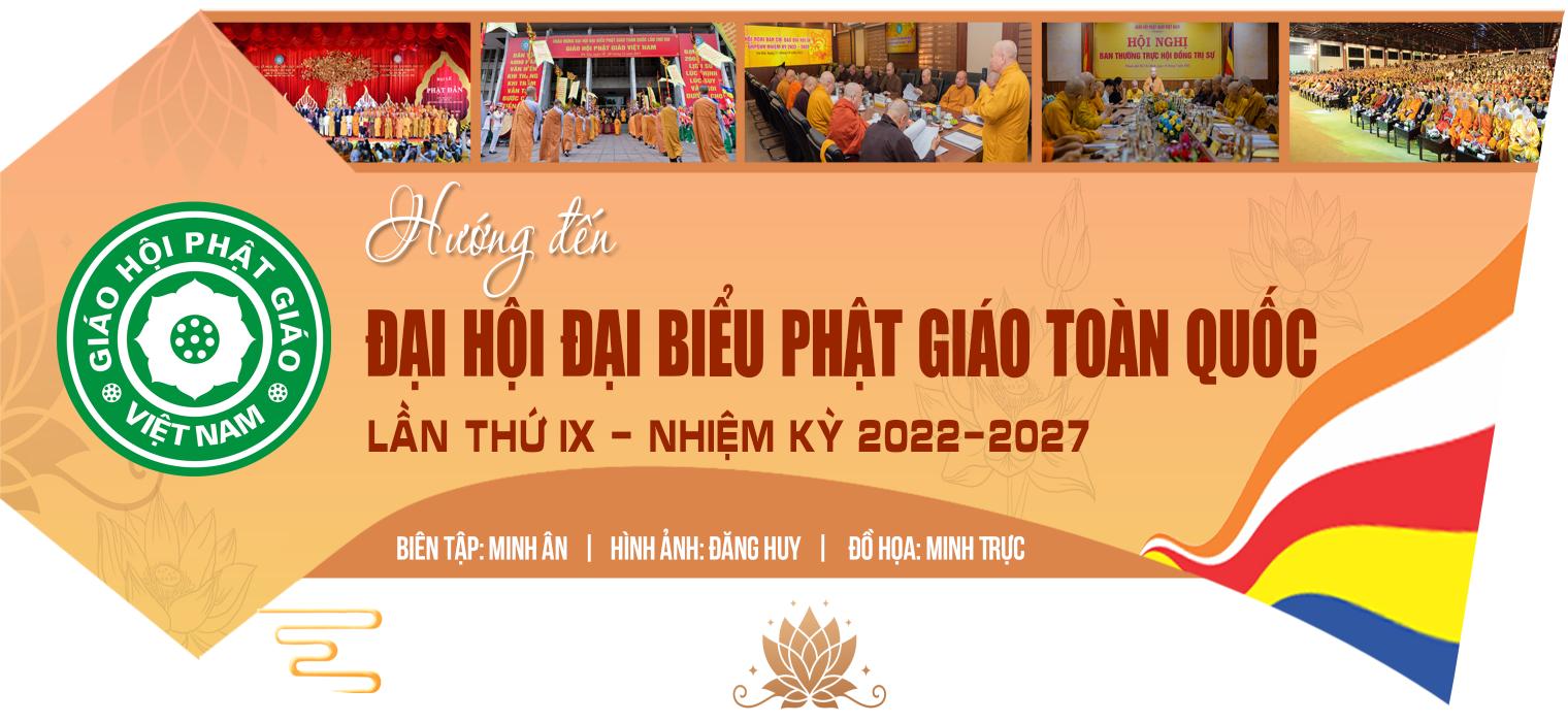 HƯỚNG ĐẾN ĐẠI HỘI ĐẠI BIỂU PHẬT GIÁO TOÀN QUỐC LẦN THỨ IX NHIỆM KỲ 2022 – 2027