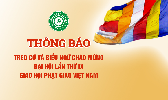 Thông báo: V/v Treo cờ và biểu ngữ chào mừng Đại hội lần thứ IX Giáo hội Phật giáo Việt Nam