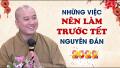 NHỮNG VIỆC CẦN LÀM TRƯỚC TẾT NGUYÊN ĐÁN - Thầy Thích Pháp Hòa